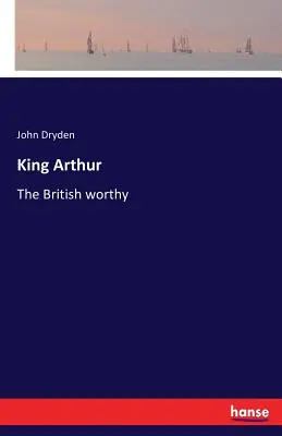 Kráľ Artuš: Arthur: britský dôstojný - King Arthur: The British worthy
