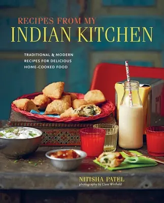 Recepty z mojej indickej kuchyne: Tradičné a moderné recepty na chutné domáce jedlá - Recipes from My Indian Kitchen: Traditional & Modern Recipes for Delicious Home-Cooked Food