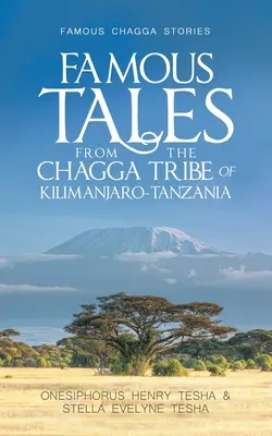 Slávne príbehy kmeňa Čagga z Kilimandžáru a Tanzánie: Slávne príbehy z kmeňa Chagga - Famous Tales from the Chagga Tribe of Kilimanjaro-Tanzania: Famous Chagga Stories