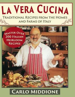 La Vera Cucina: Tradičné recepty z talianskych domovov a fariem: (Cucino Vera) (nové vydanie): tradičné recepty z talianskych domovov a fariem - La Vera Cucina: Traditional Recipes from the Homes and Farms of Italy