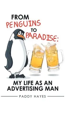 Od tučniakov do raja: Môj život reklamného pracovníka - From Penguins to Paradise: My Life as an Advertising Man