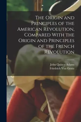 Pôvod a princípy americkej revolúcie v porovnaní s pôvodom a princípmi francúzskej revolúcie - The Origin and Principles of the American Revolution, Compared With the Origin and Principles of the French Revolution
