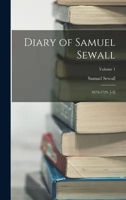Denník Samuela Sewalla: 1674-1729. [-3]; 1. zväzok - Diary of Samuel Sewall: 1674-1729. [-3]; Volume 1