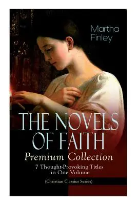 NOVELY VÍRY - prémiová kolekcia: (Séria kresťanskej klasiky): 7 podnetných titulov v jednom zväzku - THE NOVELS OF FAITH - Premium Collection: 7 Thought-Provoking Titles in One Volume (Christian Classics Series)
