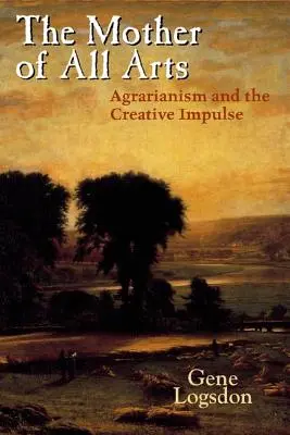 Matka všetkých umení: Agrárnictvo a tvorivý impulz - The Mother of All Arts: Agrarianism and the Creative Impulse