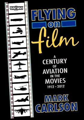 Lietanie vo filme: Storočie letectva vo filmoch, 1912 - 2012 (druhé vydanie) - Flying on Film: A Century of Aviation in the Movies, 1912 - 2012