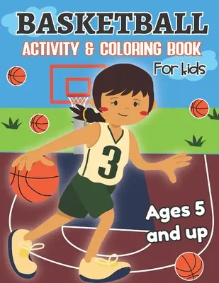 Basketbal Aktivity a vymaľovánky pre deti od 5 rokov: Zábava pre chlapcov a dievčatá, predškoláci, škôlkari - Basketball Activity and Coloring Book for kids Ages 5 and up: Fun for boys and girls, Preschool, Kindergarten
