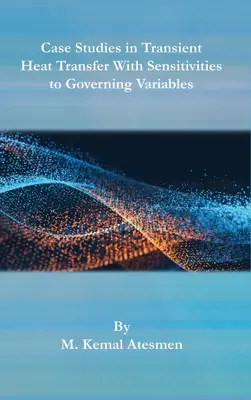 Prípadové štúdie prechodného prenosu tepla s citlivosťou na riadiace premenné - Case Studies in Transient Heat Transfer With Sensitivities to Governing Variables