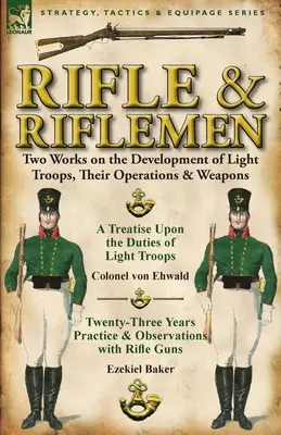 Pušky a strelci: Dve práce o vývoji ľahkých jednotiek, ich činnosti a zbraniach - Rifle and Riflemen: Two Works on the Development of Light Troops, Their Operations & Weapons