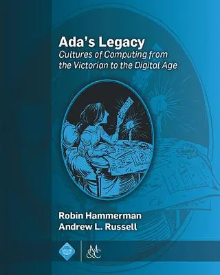 Adin odkaz: Dedičstvo Ady: Kultúry výpočtovej techniky od viktoriánskeho po digitálny vek - Ada's Legacy: Cultures of Computing from the Victorian to the Digital Age