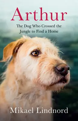 Arthur: Pes, ktorý prešiel džungľou, aby našiel domov - Arthur: The Dog Who Crossed the Jungle to Find a Home