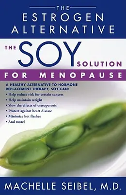Sójové riešenie menopauzy: Alternatíva estrogénu - The Soy Solution for Menopause: The Estrogen Alternative