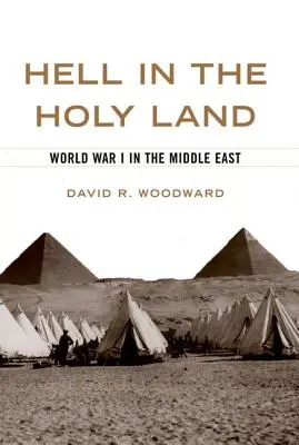 Peklo vo Svätej zemi: Prvá svetová vojna na Blízkom východe - Hell in the Holy Land: World War I in the Middle East