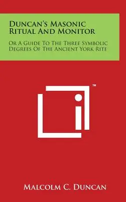 Duncan's Masonic Ritual and Monitor: alebo sprievodca tromi symbolickými stupňami starobylého Yorského rítu - Duncan's Masonic Ritual and Monitor: Or a Guide to the Three Symbolic Degrees of the Ancient York Rite