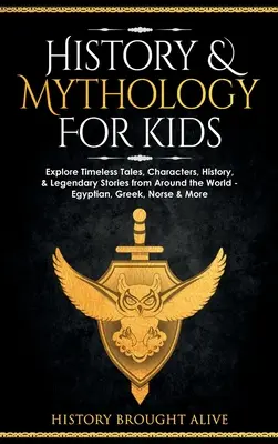 História a mytológia pre deti: Spoznajte nadčasové príbehy, postavy, históriu a legendárne príbehy z celého sveta - egyptské, grécke, severské a ďalšie - History & Mythology For Kids: Explore Timeless Tales, Characters, History, & Legendary Stories from Around the World - Egyptian, Greek, Norse & More