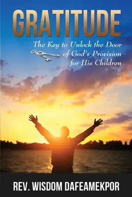 Vďačnosť: Vďačnosť: Kľúč k odomknutiu dverí Božieho zaopatrenia pre jeho deti - Gratitude: The Key to Unlock the Door of God's Provision for His Children