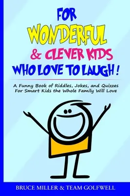 Pre úžasné a šikovné deti, ktoré sa rady smejú: Vtipná kniha hádaniek, vtipov a kvízov pre inteligentné deti, ktorú si zamiluje celá rodina - For Wonderful & Clever Kids Who Love to Laugh: A Funny Book of Riddles, Jokes, and Quizzes For Smart Kids the Whole Family Will Love
