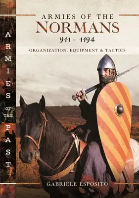 Armády Normanov 911-1194: História 1919: organizácia, vybavenie a taktika - Armies of the Normans 911-1194: Organization, Equipment and Tactics