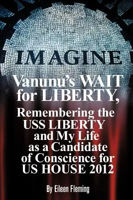 Vanunuovo čakanie na slobodu: Vanuun: Spomienka na USS Liberty a môj život kandidáta svedomia za našu snemovňu 2012 - Vanunu's Wait for Liberty: Remembering the USS Liberty and My Life as a Candidate of Conscience for Us House 2012