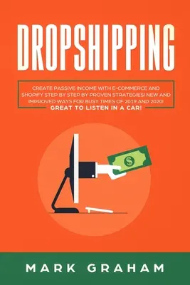 Dropshipping: Vytvorte si pasívny príjem pomocou elektronického obchodu a Shopify krok za krokom podľa osvedčených stratégií! Nové a vylepšené spôsoby pre zaneprázdnených Ti - Dropshipping: Create Passive Income with E-commerce and Shopify Step by Step by Proven Strategies! New and Improved Ways for Busy Ti