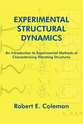 Experimentálna štrukturálna dynamika: An Introduction to Experimental Methods of Characterizing Vibrating Structures (Úvod do experimentálnych metód charakterizácie kmitajúcich konštrukcií) - Experimental Structural Dynamics: An Introduction to Experimental Methods of Characterizing Vibrating Structures