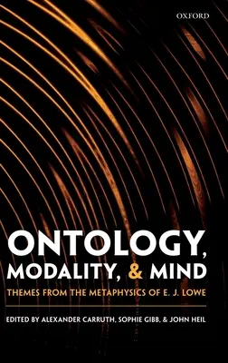 Ontológia, modalita a myseľ: Lowe: Témy z metafyziky E. J. Lowea - Ontology, Modality, and Mind: Themes from the Metaphysics of E. J. Lowe