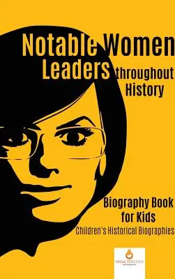 Významné vodkyne v priebehu dejín: Životopisy pre deti Detské historické biografie - Notable Women Leaders throughout History: Biography Book for Kids Children's Historical Biographies