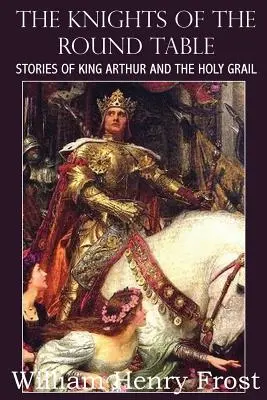 Rytieri okrúhleho stola, príbehy o kráľovi Artušovi a svätom grále - The Knights of the Round Table, Stories of King Arthur and the Holy Grail