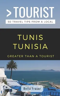 Viac ako turista - Tunisko Tunisko: 50 cestovateľských tipov od miestnych - Greater Than a Tourist-Tunis Tunisia: 50 Travel Tips from a Local