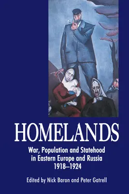 Domovina: Vojna, obyvateľstvo a štátnosť vo východnej Európe a Rusku v rokoch 1918 - 1924 - Homelands: War, Population and Statehood in Eastern Europe and Russia, 1918-1924