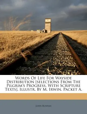 Words of Life for Wayside Distribution [Výber z knihy Pokrok pútnika s textami z Písma]. Ilustr. by M. Irwin. Balík A. - Words of Life for Wayside Distribution [Selections from the Pilgrim's Progress, with Scripture Texts]. Illustr. by M. Irwin. Packet A.