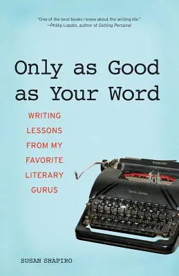 Len tak dobré, ako je vaše slovo: Lekcie písania od mojich obľúbených literárnych guruov - Only as Good as Your Word: Writing Lessons from My Favorite Literary Gurus