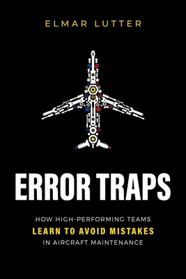 Chybové pasce: Ako sa vysoko výkonné tímy učia vyhýbať chybám pri údržbe lietadiel - Error Traps: How High-Performing Teams Learn to Avoid Mistakes in Aircraft Maintenance