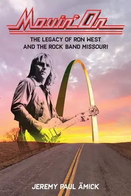 Movin' On: Dedičstvo Rona Westa a rockovej kapely Missouri - Movin' On: The Legacy of Ron West and the Rock Band Missouri
