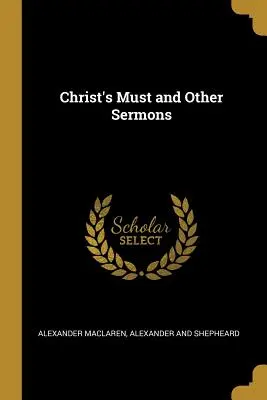Kristova povinnosť a iné kázne - Christ's Must and Other Sermons