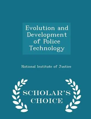 Vývoj a rozvoj policajných technológií - Scholar's Choice Edition - Evolution and Development of Police Technology - Scholar's Choice Edition
