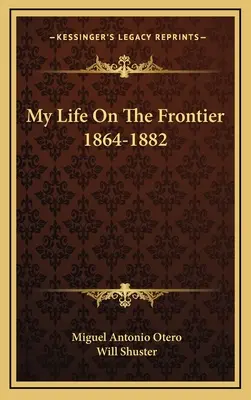 Môj život na hranici 1864-1882 - My Life On The Frontier 1864-1882