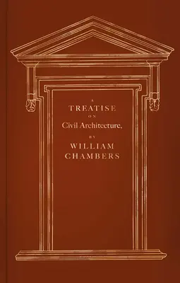 Pojednanie o občianskej architektúre - A Treatise on Civil Architecture