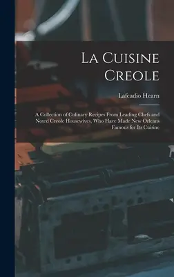 La Cuisine Creole: Zbierka kulinárskych receptov od popredných šéfkuchárov a známych kreolských žien, ktoré preslávili New Orleans - La Cuisine Creole: A Collection of Culinary Recipes From Leading Chefs and Noted Creole Housewives, who Have Made New Orleans Famous for