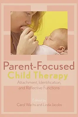 Terapia detí zameraná na rodičov: Pripútanie, identifikácia a reflexívne funkcie - Parent-Focused Child Therapy: Attachment, Identification, and Reflective Functions
