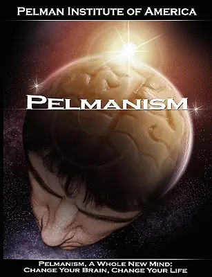 Pelmanizmus, úplne nová myseľ: Zmeňte svoj mozog, zmeňte svoj život - Pelmanism, a Whole New Mind: Change Your Brain, Change Your Life