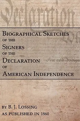 Životopisné náčrty signatárov Deklarácie americkej nezávislosti - Biographical Sketches Of The Signers Of The Declaration Of American Independence