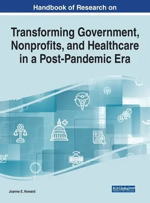 Príručka výskumu transformácie verejnej správy, neziskových organizácií a zdravotníctva v postpandemickej ére - Handbook of Research on Transforming Government, Nonprofits, and Healthcare in a Post-Pandemic Era
