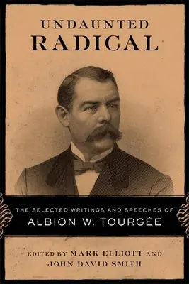 Neohrozený radikál: Vybrané spisy a prejavy Albiona W. Tourgeho - Undaunted Radical: The Selected Writings and Speeches of Albion W. Tourge