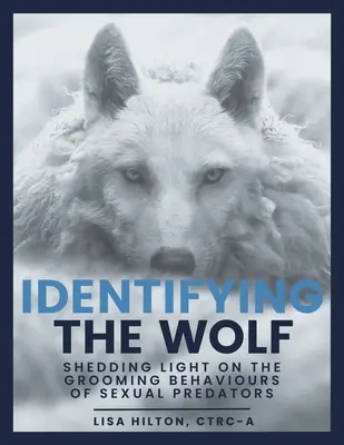 Identifikácia vlka: vrhá svetlo na správanie sexuálnych predátorov - Identifying The Wolf: Shedding Light on the Grooming Behaviours of Sexual Predators