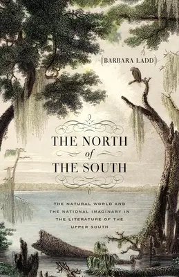 Sever juhu: Prírodný svet a národné predstavy v literatúre horného Juhu - The North of the South: The Natural World and the National Imaginary in the Literature of the Upper South