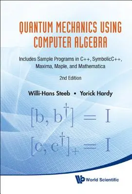 Kvantová mechanika s využitím počítačovej algebry: obsahuje vzorové programy v jazykoch C++, Symbolicc++, Maxima, Maple a Mathematica - Quantum Mechanics Using Computer Algebra: Includes Sample Programs in C++, Symbolicc++, Maxima, Maple, and Mathematica