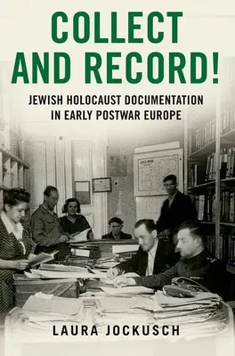 Zbierať a zaznamenávať! Dokumentácia židovského holokaustu v rannej povojnovej Európe - Collect and Record!: Jewish Holocaust Documentation in Early Postwar Europe