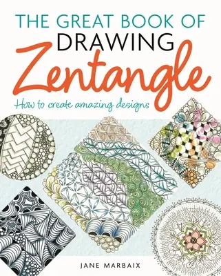 Veľká kniha kreslenia zentangle: Ako vytvoriť úžasné vzory - The Great Book of Drawing Zentangle: How to Create Amazing Designs