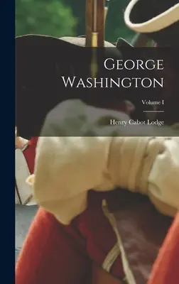 George Washington; I. diel - George Washington; Volume I